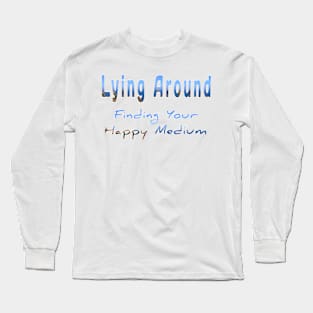 Lying around finding your happy medium t-shirt design Long Sleeve T-Shirt